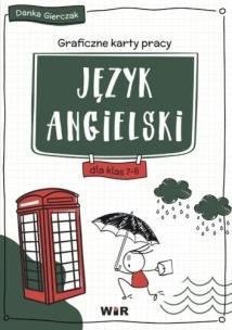 Język angielski graficzne karty pracy dla klas 7-8. Autor: Danka Gierczak. Multiszop.pl Okładka książki Język angielski graficzne karty pracy dla klas 7-8