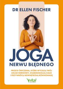 Okładka książki Joga nerwu błędnego. Proste ćwiczenia, które wyciszą twój układ nerwowy, zharmonizują ciało i przywrócą wewnętrzną równowagę
