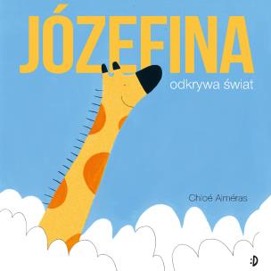 Józefina odkrywa świat. Autor: Almeras Chloe. Multiszop.pl Okładka książki Józefina odkrywa świat