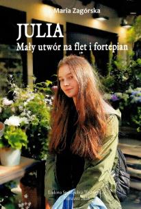 Julia. Mały utwór na flet i fortepian. Autor: Zagórska Maria. Multiszop.pl Okładka książki Julia. Mały utwór na flet i fortepian