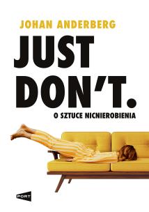 Okładka książki Just Don't. O sztuce nicnierobienia