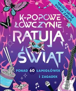 Okładka książki K-popowe łowczynie ratują świat. Ponad 60 zadań i zagadek!