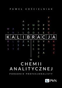 Kalibracja w chemii analitycznej. Autor: Kościelniak Paweł. Multiszop.pl Okładka książki Kalibracja w chemii analitycznej