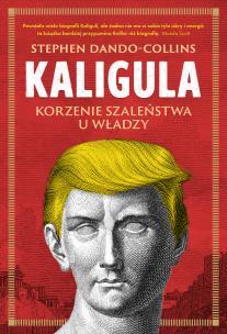 Okładka książki Kaligula. Korzenie szaleństwa u władzy