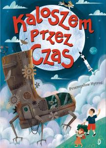 Kaloszem przez czas. Autor: Hytroś Przemysław. Multiszop.pl Okładka książki Kaloszem przez czas