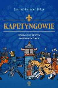 Okładka książki Kapetyngowie. Dynastia, która stworzyła średniowieczną Francję