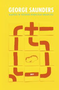 Kąpiel w stawie podczas deszczu. Autor: George Saunders. Multiszop.pl Okładka książki Kąpiel w stawie podczas deszczu