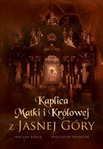 Kaplica Matki i Królowej z Jasnej Góry. Autor: Borek Wacław Stefan. Multiszop.pl Okładka książki Kaplica Matki i Królowej z Jasnej Góry