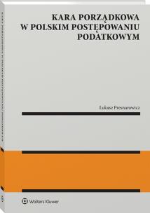 Kara porządkowa w polskim postępowaniu podatkowym. Autor: Łukasz Presnarowicz. Multiszop.pl Okładka książki Kara porządkowa w polskim postępowaniu podatkowym