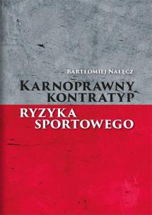 Karnoprawny kontratyp ryzyka sportowego. Autor: Bartłomiej Nałęcz. Multiszop.pl Okładka książki Karnoprawny kontratyp ryzyka sportowego