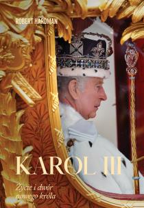 Karol III. Życie i dwór nowego króla. Autor: Hardman Robert. Multiszop.pl Okładka książki Karol III. Życie i dwór nowego króla