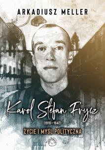 Okładka książki Karol Stefan Frycz 1910-1942  Życie i myśl polityczna