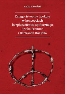 Okładka książki Kategorie wojny i pokoju w koncepcjach bezpieczeństwa społecznego Ericha Fromma i Bertranda Russella