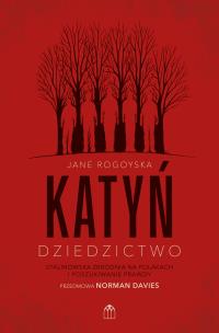 Okładka książki Katyń. Dziedzictwo. Stalinowska zbrodnia na Polakach i poszukiwanie zbrodni