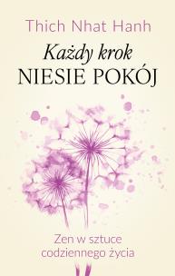 Okładka książki Każdy krok niesie pokój Zen w sztuce codziennego życia
