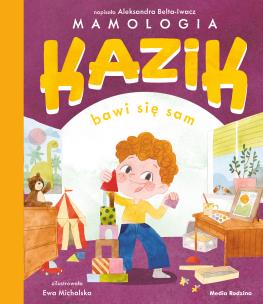 Kazik bawi się sam. Autor: Aleksandra Belta-Iwacz. Multiszop.pl Okładka książki Kazik bawi się sam