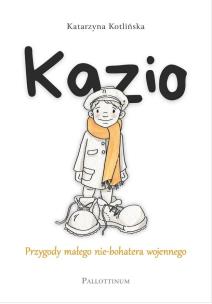 Okładka książki Kazio. Przygody małego nie-bohatera wojennego