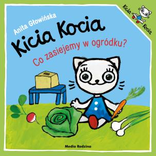 Kicia Kocia. Co zasiejemy w ogródku?. Autor: Anita Głowińska. Multiszop.pl Okładka książki Kicia Kocia. Co zasiejemy w ogródku?