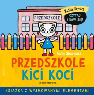 Kicia Kocia. Przedszkole Kici Koci. Autor: Anita Głowińska. Multiszop.pl Okładka książki Kicia Kocia. Przedszkole Kici Koci