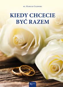 Kiedy chcecie być razem. Autor: Gajewski Mariusz. Multiszop.pl Okładka książki Kiedy chcecie być razem