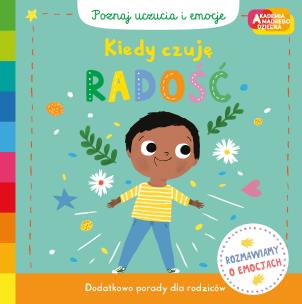 Okładka książki Kiedy czuję radość. Akademia mądrego dziecka. Poznaj uczucia i emocje