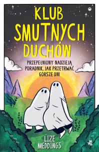 Klub Smutnych Duchów. Przepełniony nadzieją poradnik, jak przetrwać gorsze dni. Autor: Lize Meddings. Multiszop.pl Okładka książki Klub Smutnych Duchów. Przepełniony nadzieją poradnik, jak przetrwać gorsze dni