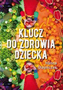 Klucz do zdrowia dziecka. Autor: Olejniczak Hanna. Multiszop.pl Okładka książki Klucz do zdrowia dziecka