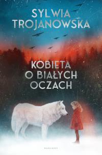Kobieta o białych oczach. Autor: Sylwia Trojanowska. Multiszop.pl Okładka książki Kobieta o białych oczach
