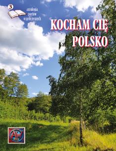 Kocham cię, Polsko. Antologia poetów współczesnych. Autor:   Praca zbiorowa. Multiszop.pl Okładka książki Kocham cię, Polsko. Antologia poetów współczesnych