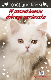 Kochane kotki. W poszukiwaniu dobrego serduszka. Autor: Wileńska Agnieszka. Multiszop.pl Okładka książki Kochane kotki. W poszukiwaniu dobrego serduszka