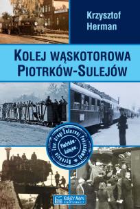 Okładka książki Kolej wąskotorowa Piotrków-Sulejów