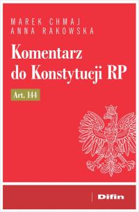 Komentarz do Konstytucji RP art. 144. Autor: Chmaj Marek, Rakowska Anna. Multiszop.pl Okładka książki Komentarz do Konstytucji RP art. 144
