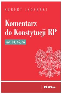 Okładka książki Komentarz do Konstytucji RP art. 24, 65, 66