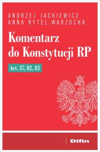 Okładka książki Komentarz do Konstytucji RP art. 37, 82, 83