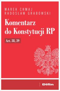 Komentarz do Konstytucji RP art. 38, 39. Autor: Chmaj Marek, Grabowski Radosław. Multiszop.pl Okładka książki Komentarz do Konstytucji RP art. 38, 39