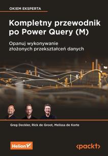 Kompletny przewodnik po Power Query (M). Opanuj wykonywanie złożonych przekształceń danych. Autor: Greg Deckler, Rick de Groot, Melissa de Korte. Multiszop.pl Okładka książki Kompletny przewodnik po Power Query (M). Opanuj wykonywanie złożonych przekształceń danych
