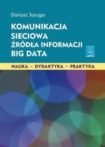 Okładka książki Komunikacja sieciowa. Źródła informacji. Big Data