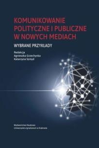 Okładka książki Komunikowanie polityczne i publiczne w nowych...
