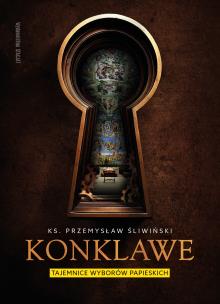 Konklawe. Tajemnice wyborów papieskich. Autor: Przemysław Śliwiński. Multiszop.pl Okładka książki Konklawe. Tajemnice wyborów papieskich