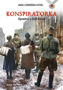 Konspiratorka. Opowieść o Zofii Kossak. Autor: Czerwińska-Rydel Anna. Multiszop.pl Okładka książki Konspiratorka. Opowieść o Zofii Kossak