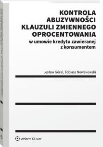 Okładka książki Kontrola abuzywności klauzuli zmiennego oprocentowania w umowie kredytu zawieranej z konsumentem