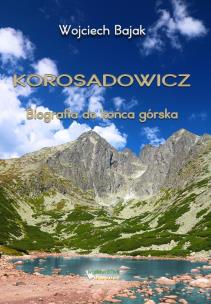 Okładka książki Korosadowicz. Biografia do końca górska