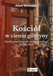 Kościół w cieniu gilotyny w.2. Autor: Wielomski Adam. Multiszop.pl Okładka książki Kościół w cieniu gilotyny w.2