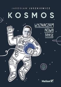 Okładka książki Kosmos. Wyznaczam nową trasę
