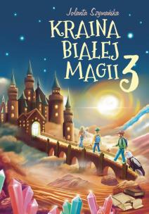 Kraina białej magii cz.3. Autor: Szymańska Jolanta. Multiszop.pl Okładka książki Kraina białej magii cz.3