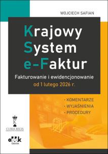 Okładka książki Krajowy System e-Faktur. Fakturowanie i ewidencjonowanie od 1 lutego 2026 r. - komentarze, wyjaśnien