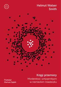 Kręgi przemocy. Autor: Helmut Walser Smith. Multiszop.pl Okładka książki Kręgi przemocy