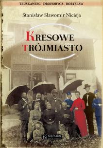 Okładka książki Kresowe Trójmiasto (Truskawiec, Drohobycz, Borysław)