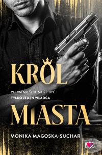 Król Miasta. Autor: Monika Magoska-Suchar. Multiszop.pl Okładka książki Król Miasta