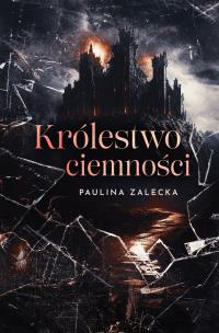 Królestwo ciemności. Autor: Paulina Zalecka. Multiszop.pl Okładka książki Królestwo ciemności